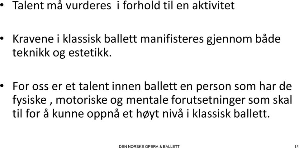 For oss er et talent innen ballett en person som har de fysiske, motoriske og