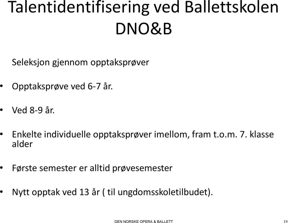 Enkelte individuelle opptaksprøver imellom, fram t.o.m. 7.