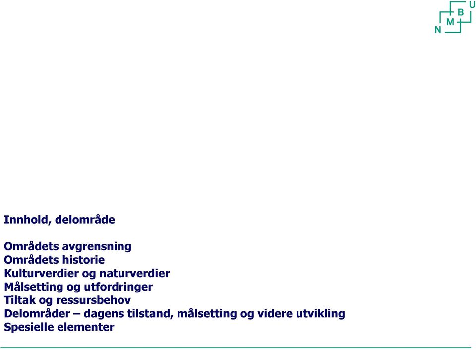 utfordringer Tiltak og ressursbehov Delområder dagens