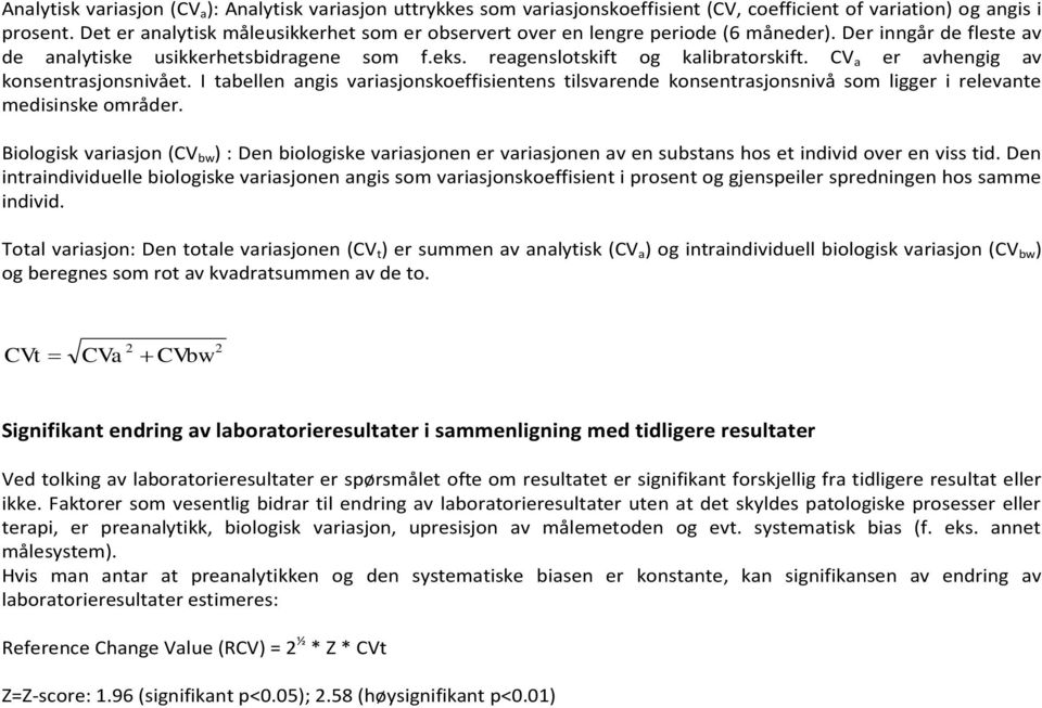 CV a er avhengig av konsentrasjonsnivået. I tabellen angis variasjonskoeffisientens tilsvarende konsentrasjonsnivå som ligger i relevante medisinske områder.