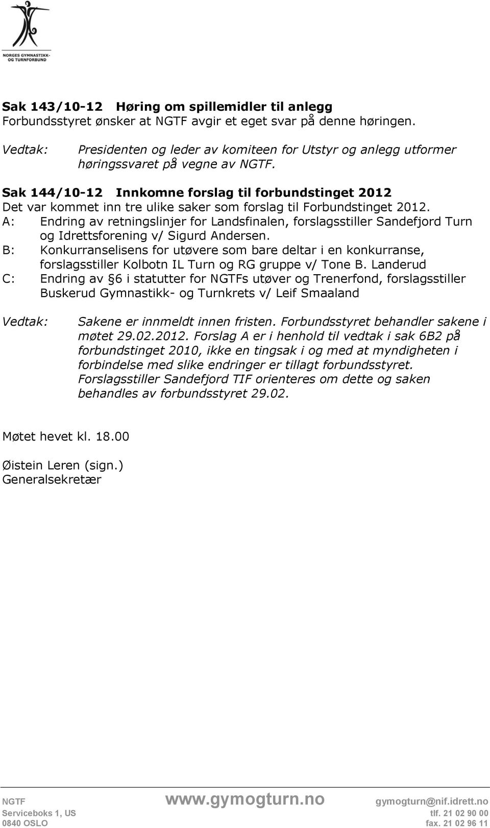 Sak 144/10-12 Innkomne forslag til forbundstinget 2012 Det var kommet inn tre ulike saker som forslag til Forbundstinget 2012.