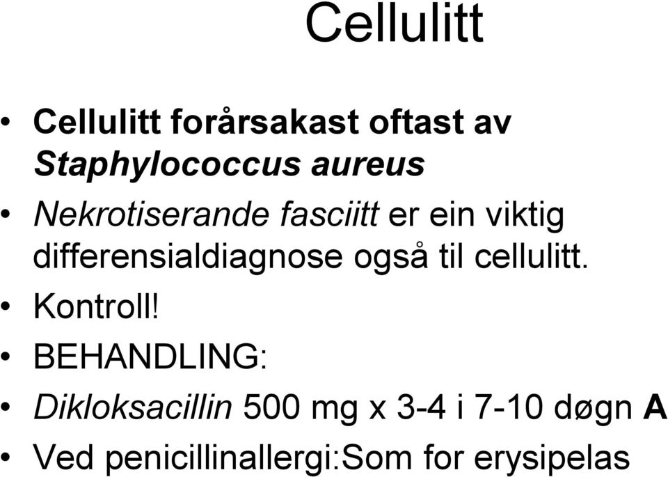 differensialdiagnose også til cellulitt. Kontroll!