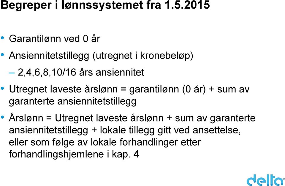 Utregnet laveste årslønn = garantilønn (0 år) + sum av garanterte ansiennitetstillegg Årslønn =