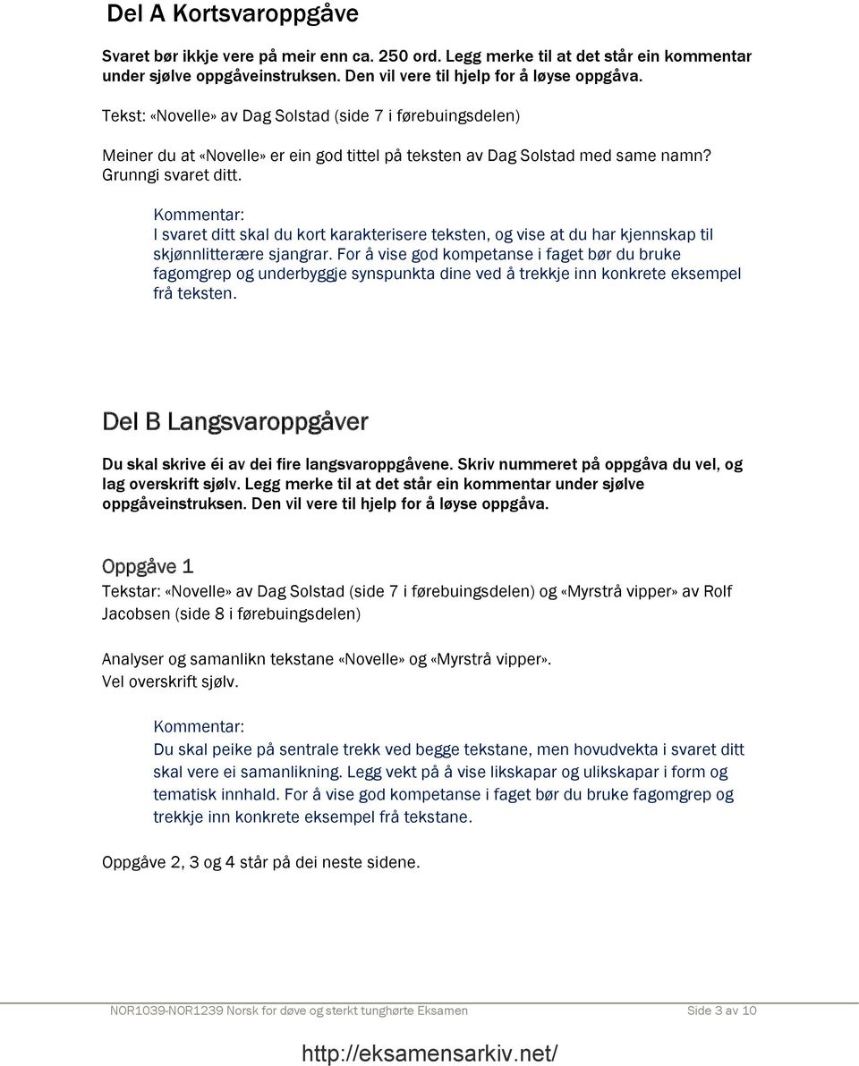 I svaret ditt skal du kort karakterisere teksten, og vise at du har kjennskap til skjønnlitterære sjangrar.