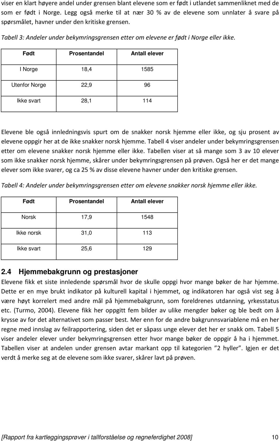Tabell 3: Andeler under bekymringsgrensen etter om elevene er født i Norge eller ikke.