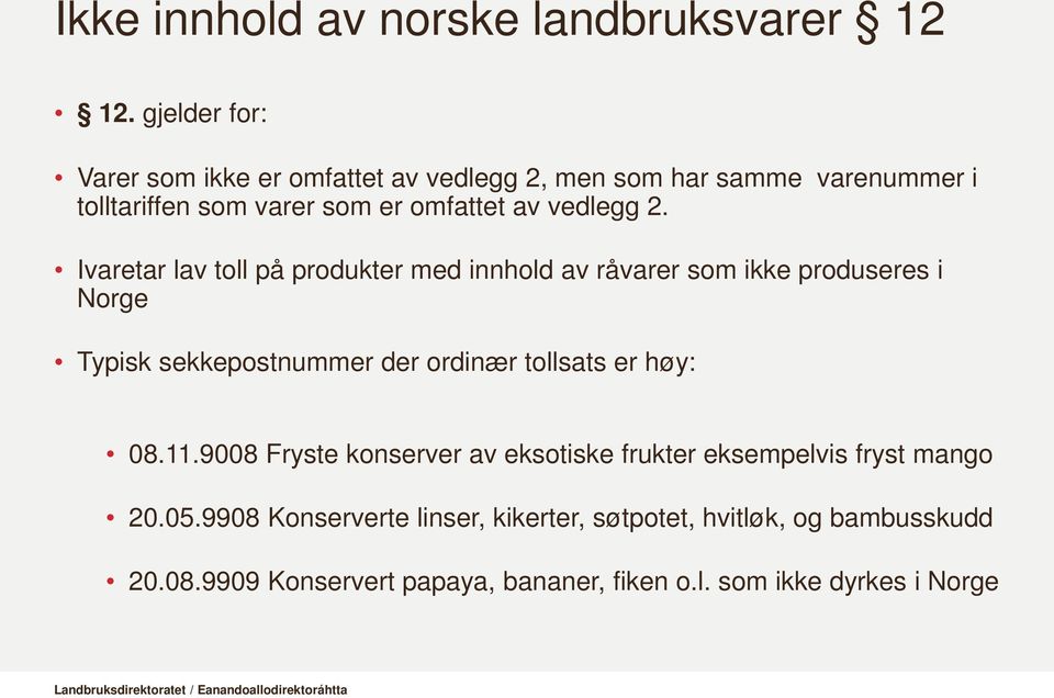 2. Ivaretar lav toll på produkter med innhold av råvarer som ikke produseres i Norge Typisk sekkepostnummer der ordinær tollsats er