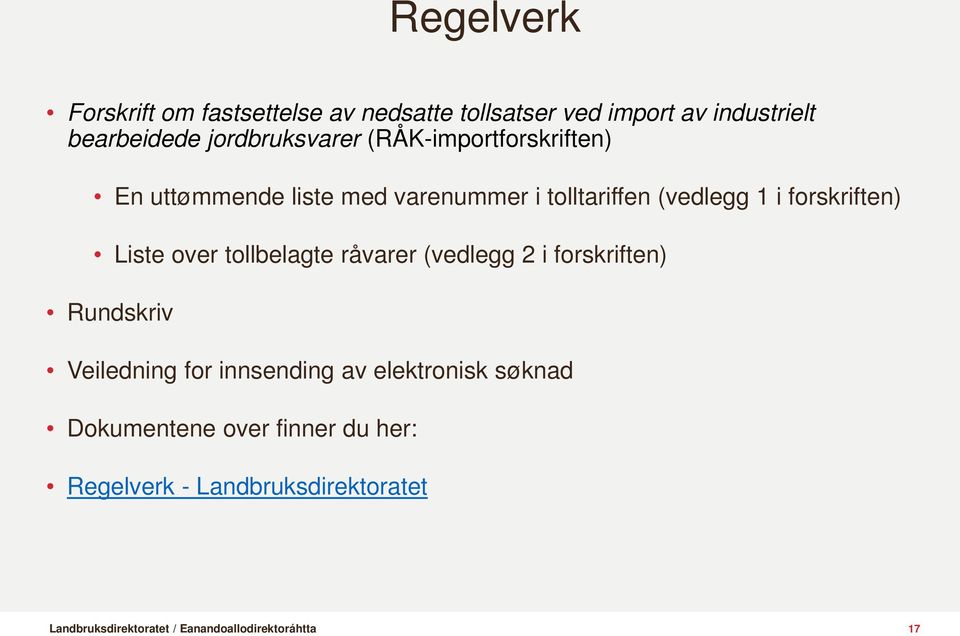 1 i forskriften) Liste over tollbelagte råvarer (vedlegg 2 i forskriften) Rundskriv Veiledning for