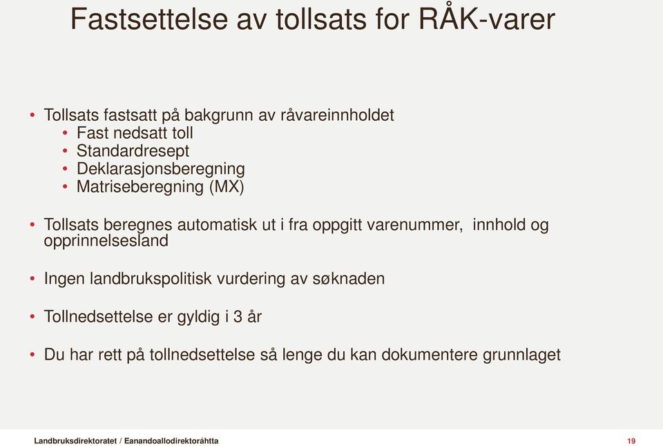 fra oppgitt varenummer, innhold og opprinnelsesland Ingen landbrukspolitisk vurdering av søknaden