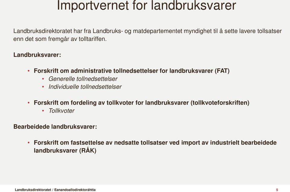 Landbruksvarer: Forskrift om administrative tollnedsettelser for landbruksvarer (FAT) Generelle tollnedsettelser Individuelle