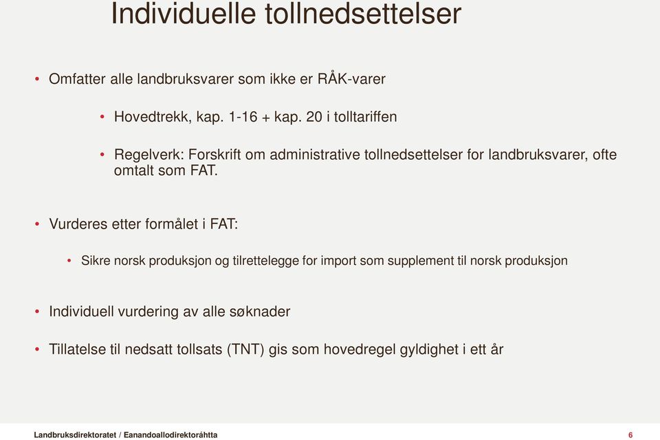 Vurderes etter formålet i FAT: Sikre norsk produksjon og tilrettelegge for import som supplement til norsk