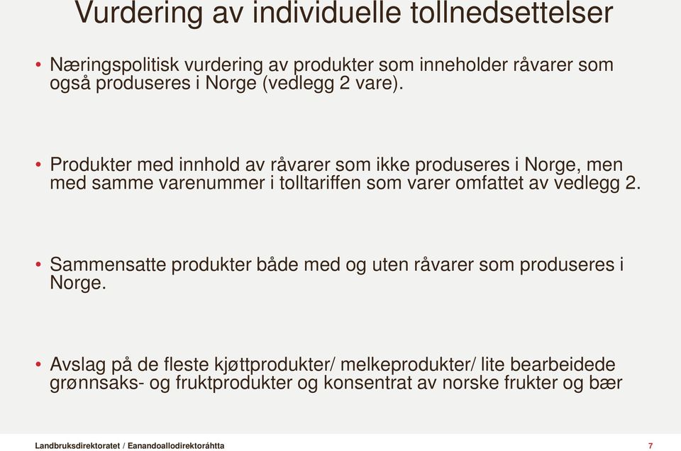 Produkter med innhold av råvarer som ikke produseres i Norge, men med samme varenummer i tolltariffen som varer omfattet av