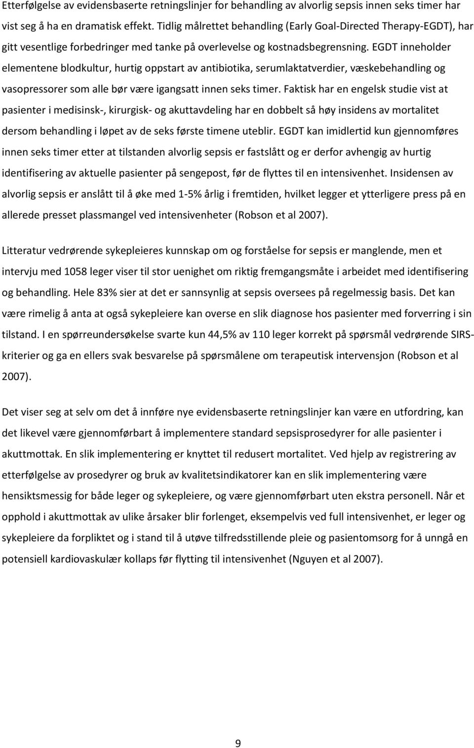 EGDT inneholder elementene blodkultur, hurtig oppstart av antibiotika, serumlaktatverdier, væskebehandling og vasopressorer som alle bør være igangsatt innen seks timer.