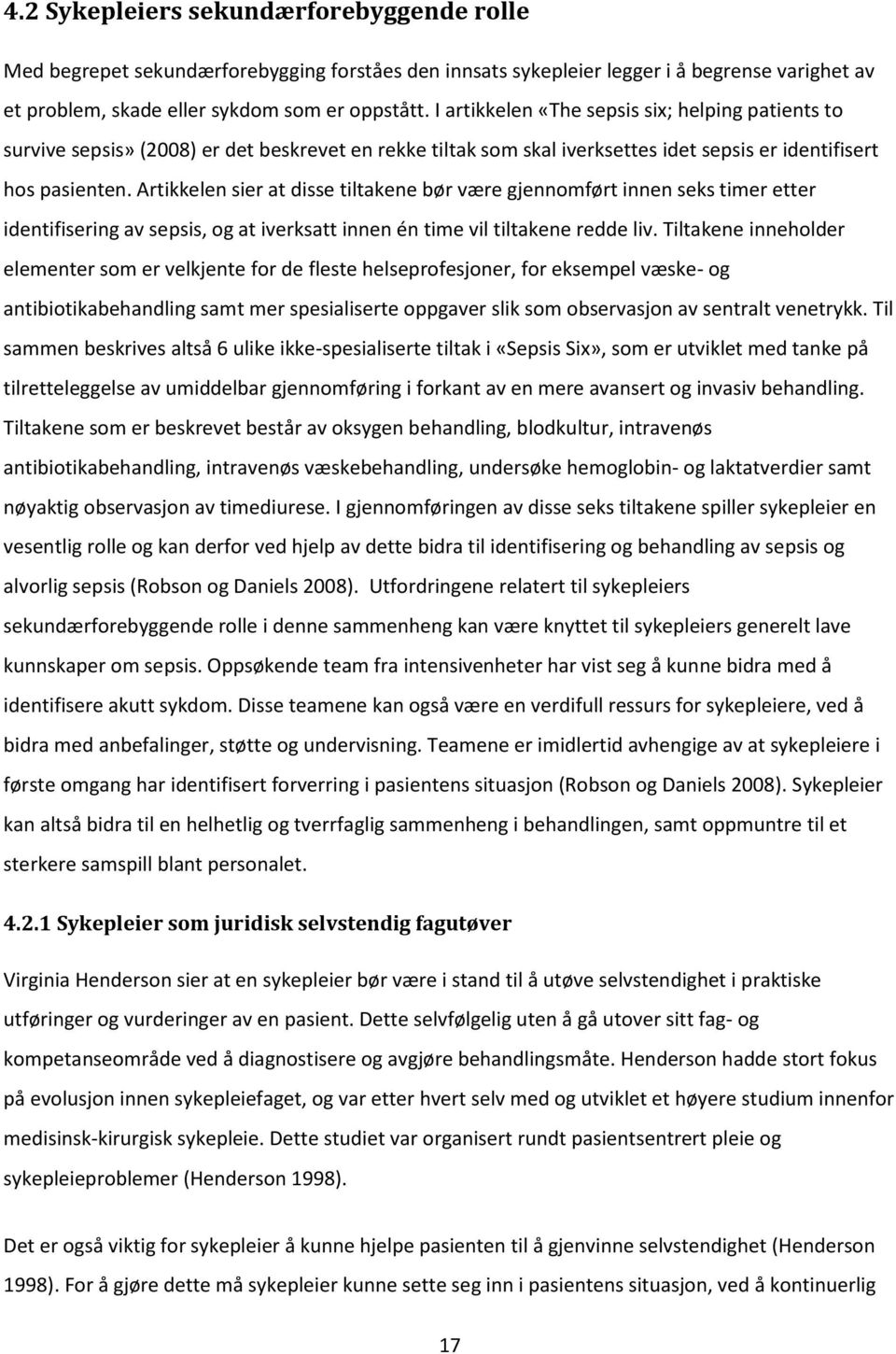 Artikkelen sier at disse tiltakene bør være gjennomført innen seks timer etter identifisering av sepsis, og at iverksatt innen én time vil tiltakene redde liv.