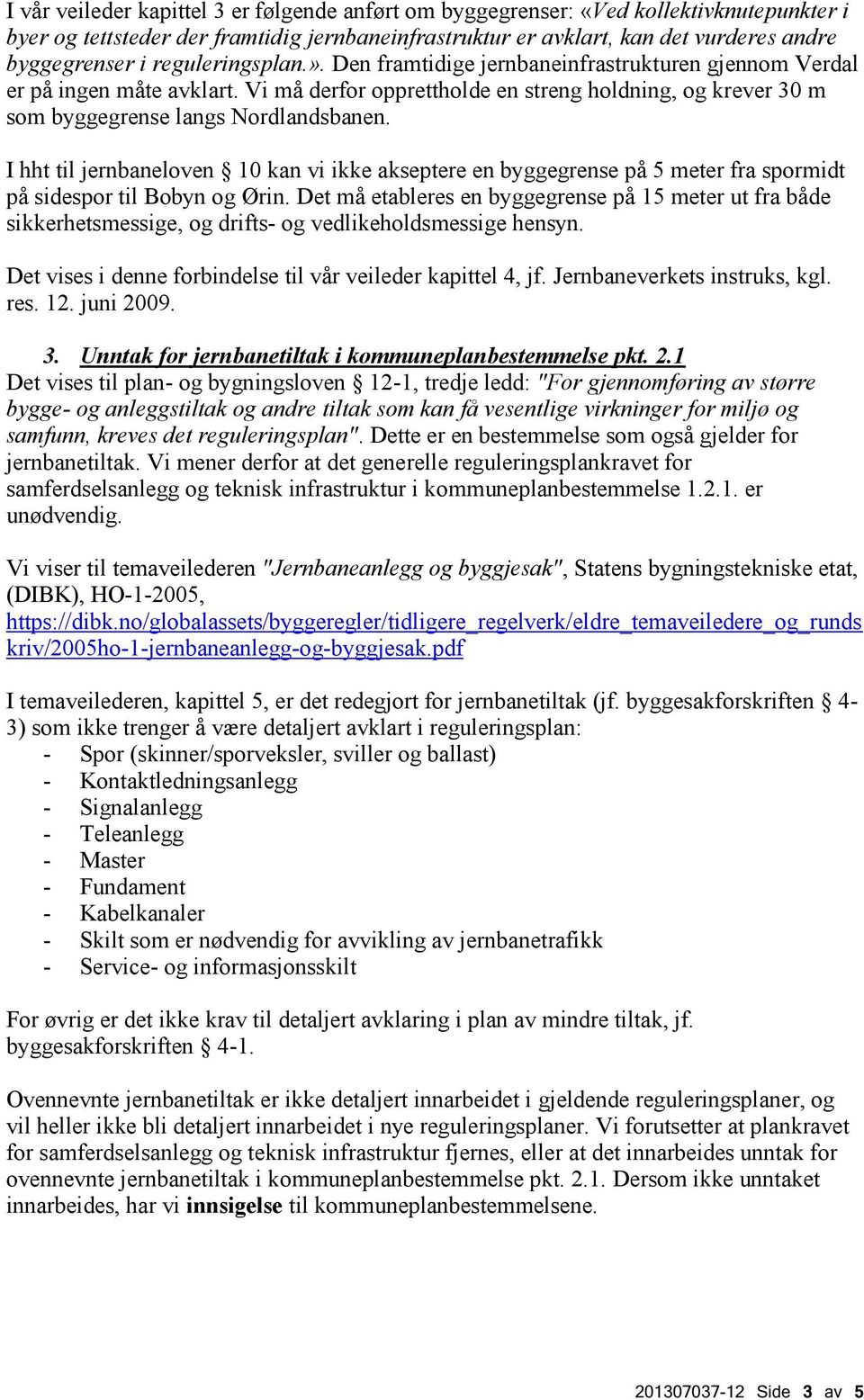 I hht til jernbaneloven 10 kan vi ikke akseptere en byggegrense på 5 meter fra spormidt på sidespor til Bobyn og Ørin.