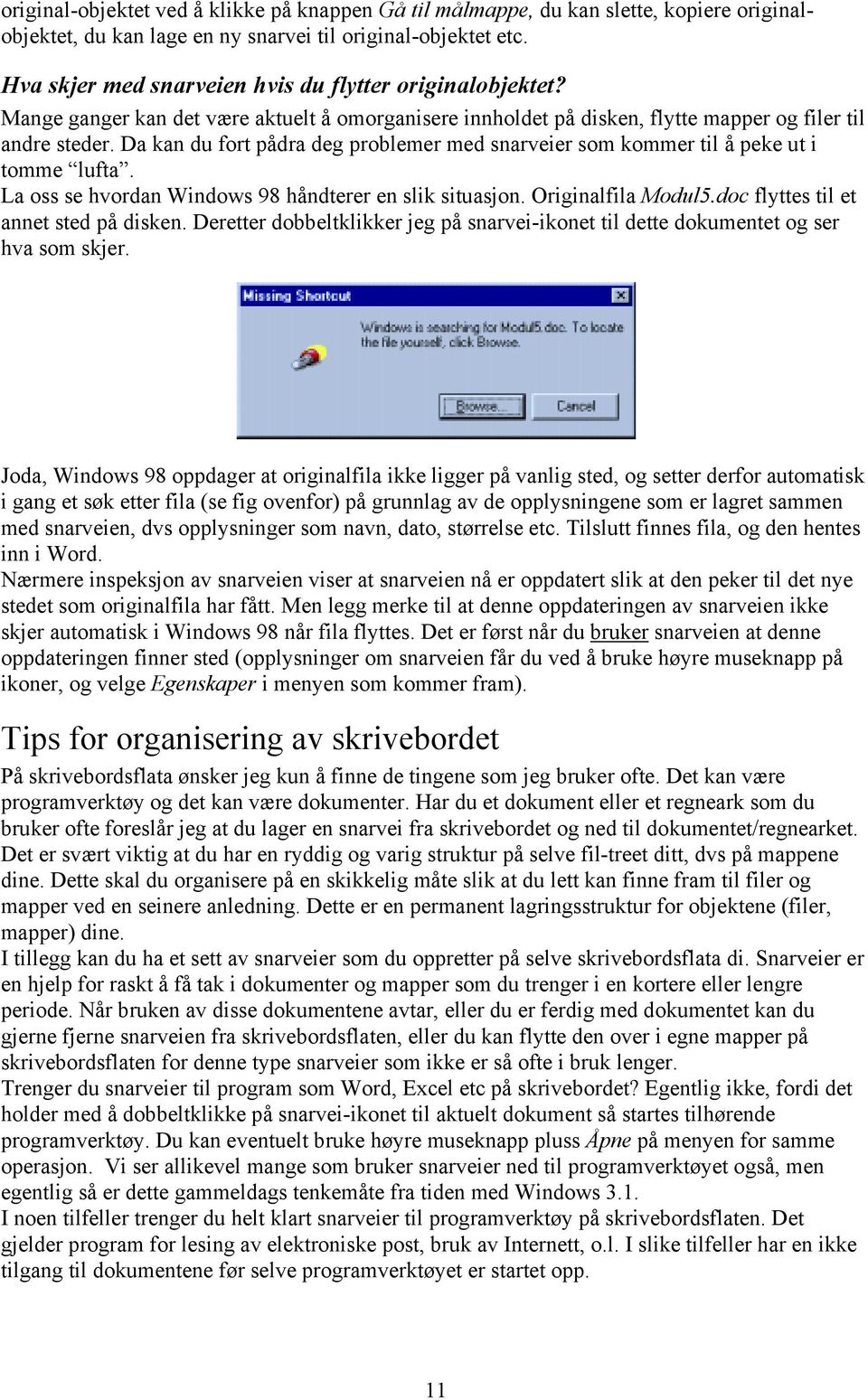 Da kan du fort pådra deg problemer med snarveier som kommer til å peke ut i tomme lufta. La oss se hvordan Windows 98 håndterer en slik situasjon. Originalfila Modul5.