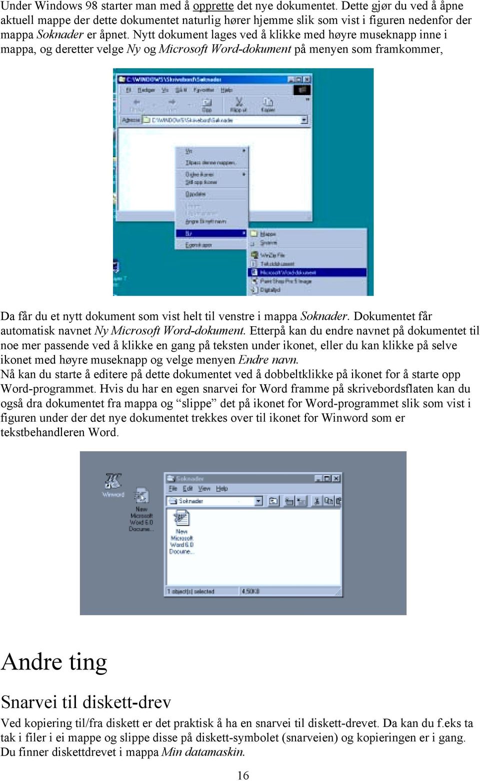 Nytt dokument lages ved å klikke med høyre museknapp inne i mappa, og deretter velge Ny og Microsoft Word-dokument på menyen som framkommer, Da får du et nytt dokument som vist helt til venstre i