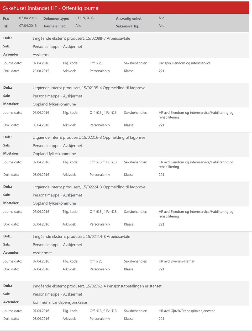 2015 Arkivdel: Personalarkiv tgående internt produsert, 15/02135-4 Oppmelding til fagprøve Oppland fylkeskommune HR avd Eiendom og internservice/habilitering og rehabilitering Dok. dato: 05.04.