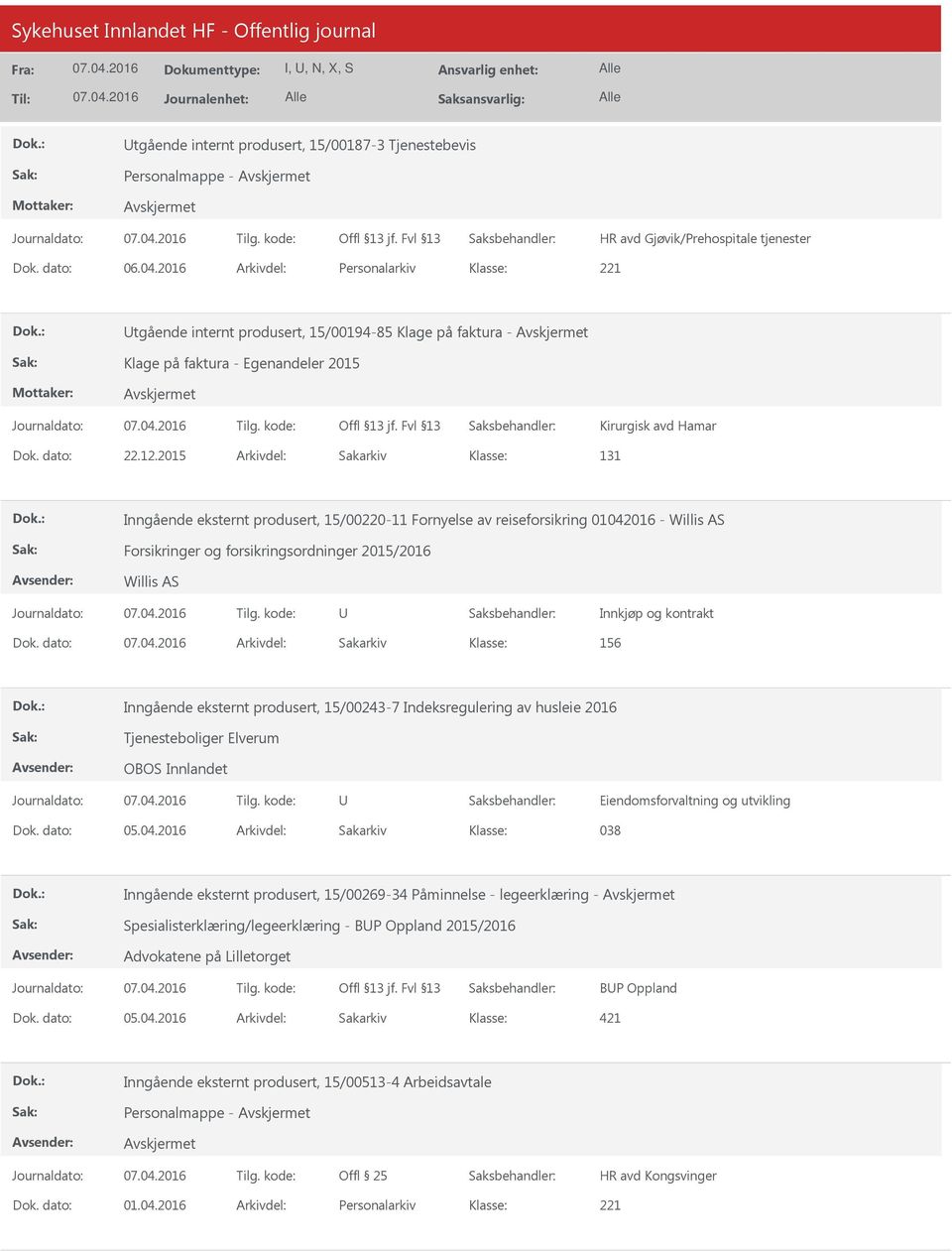 2015 Arkivdel: Sakarkiv 131 Inngående eksternt produsert, 15/00220-11 Fornyelse av reiseforsikring 01042016 - Willis AS Forsikringer og forsikringsordninger 2015/2016 Willis AS Innkjøp og kontrakt