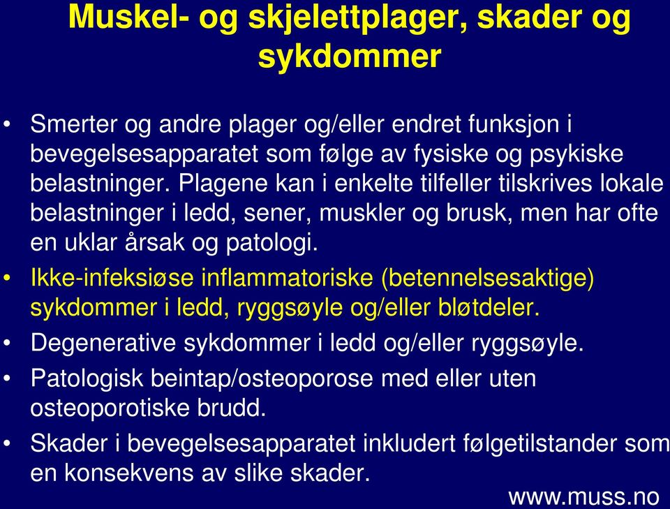 Ikke-infeksiøse inflammatoriske (betennelsesaktige) sykdommer i ledd, ryggsøyle og/eller bløtdeler. Degenerative sykdommer i ledd og/eller ryggsøyle.