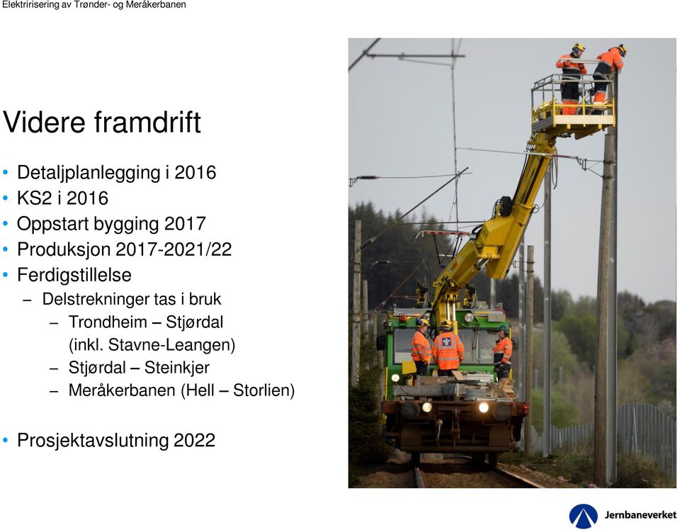 2017-2021/22 Ferdigstillelse Delstrekninger tas i bruk Trondheim Stjørdal