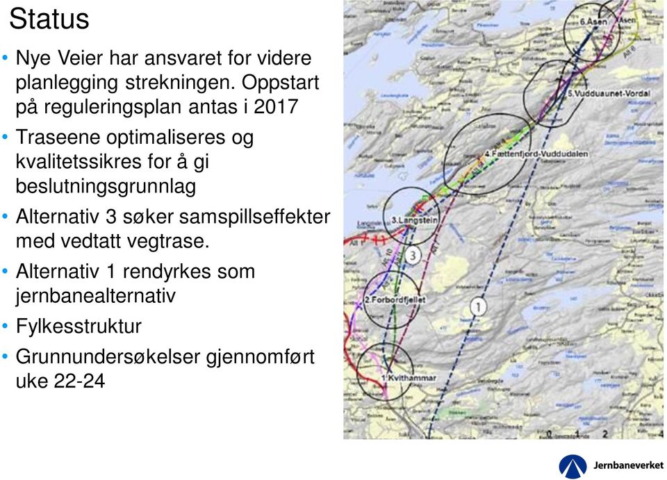 for å gi beslutningsgrunnlag Alternativ 3 søker samspillseffekter med vedtatt