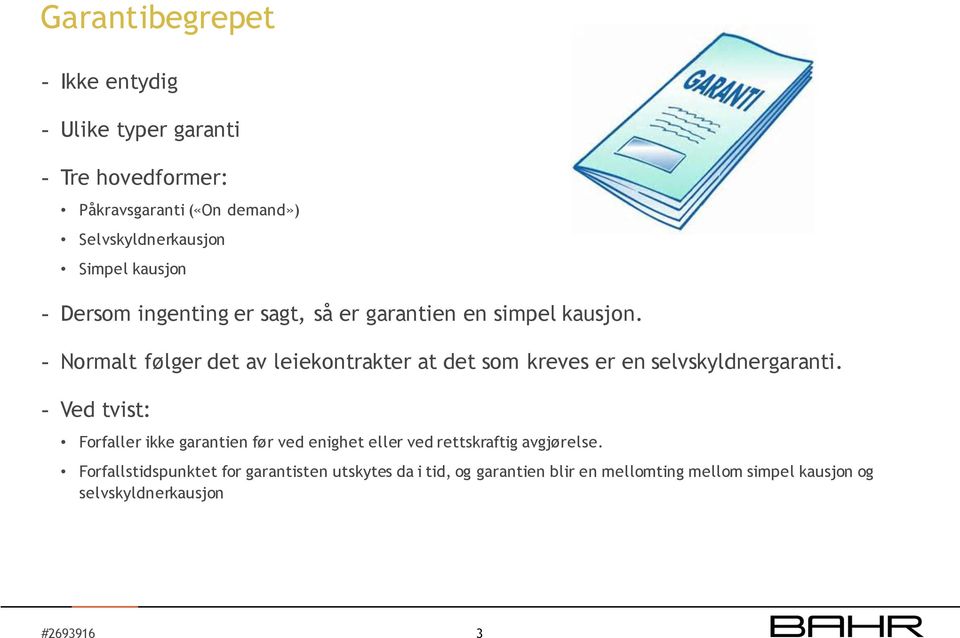 - Normalt følger det av leiekontrakter at det som kreves er en selvskyldnergaranti.