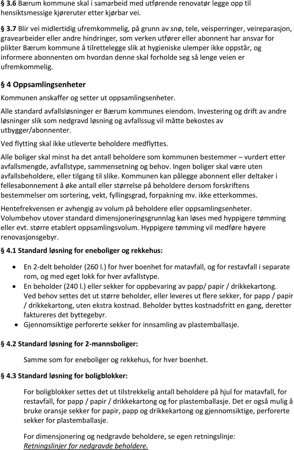 å tilrettelegge slik at hygieniske ulemper ikke oppstår, og informere abonnenten om hvordan denne skal forholde seg så lenge veien er ufremkommelig.