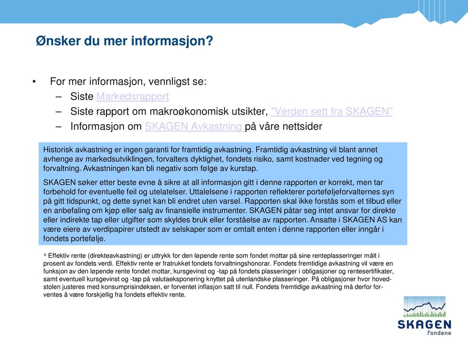 ingen garanti for framtidig avkastning. Framtidig avkastning vil blant annet avhenge av markedsutviklingen, forvalters dyktighet, fondets risiko, samt kostnader ved tegning og forvaltning.