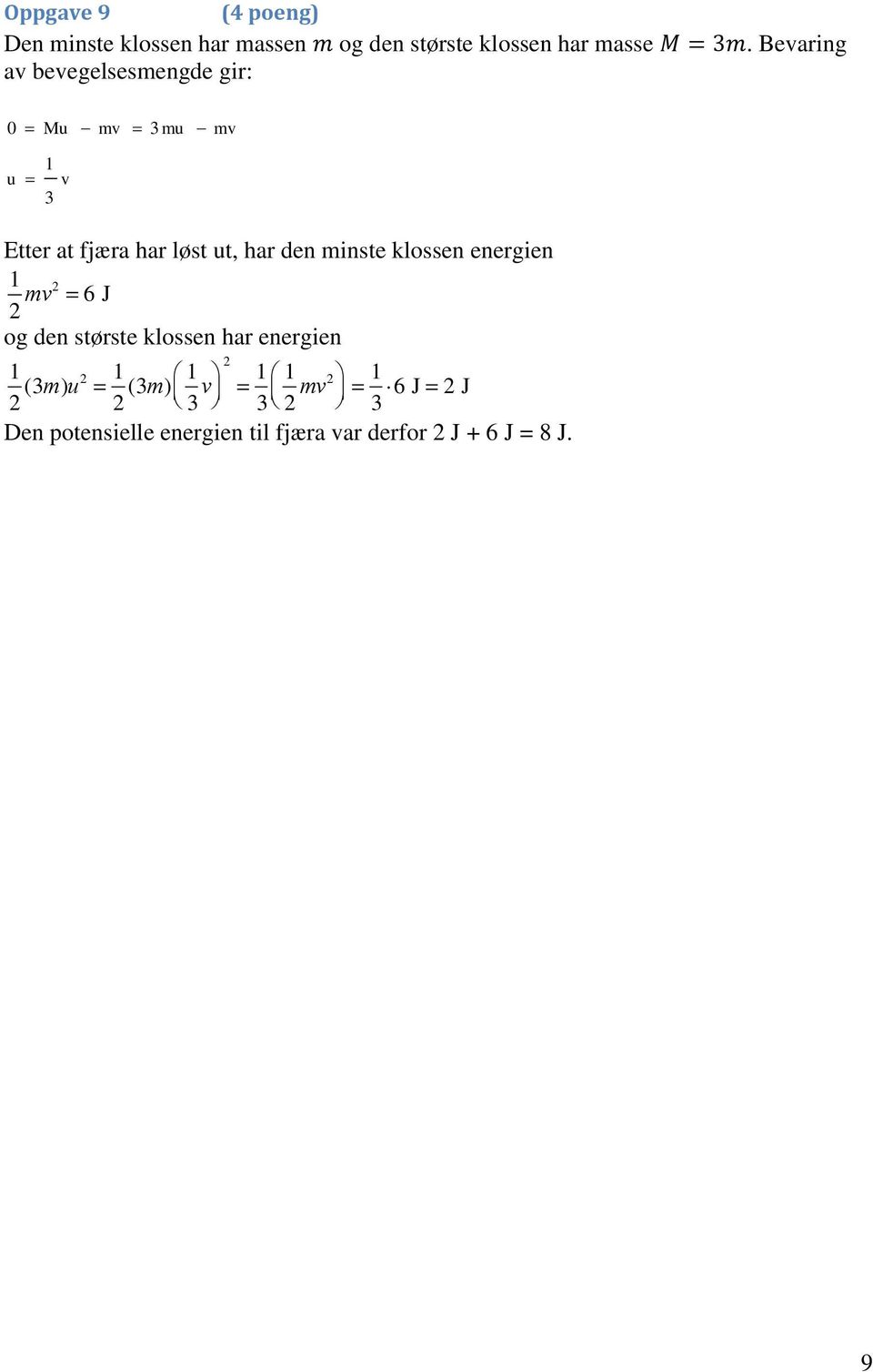 minste klossen energien mv = 6 J og den største klossen har energien (3m)u = (3m) æ è ç 3 v