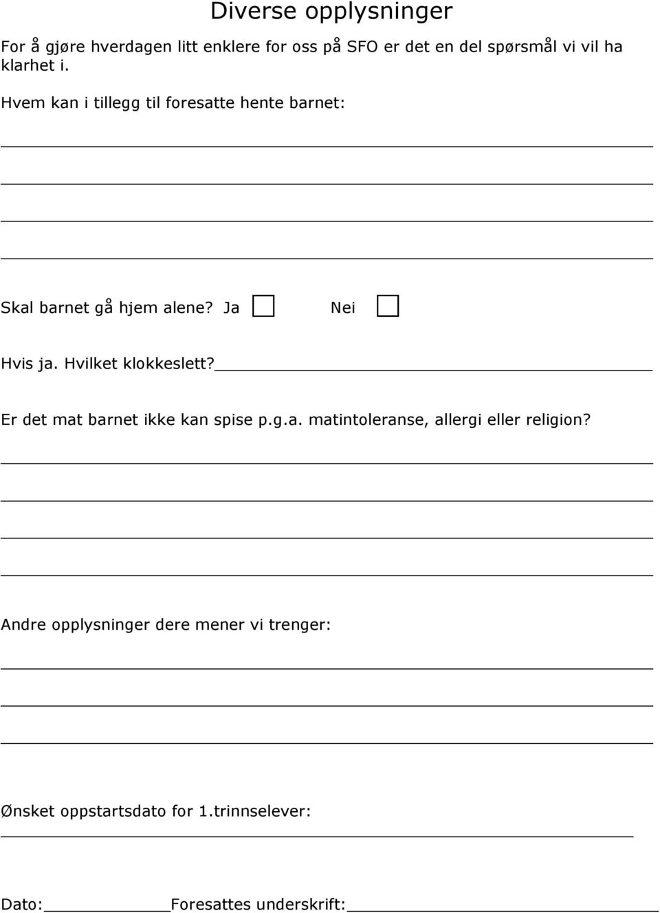 Hvilket klokkeslett? Er det mat barnet ikke kan spise p.g.a. matintoleranse, allergi eller religion?