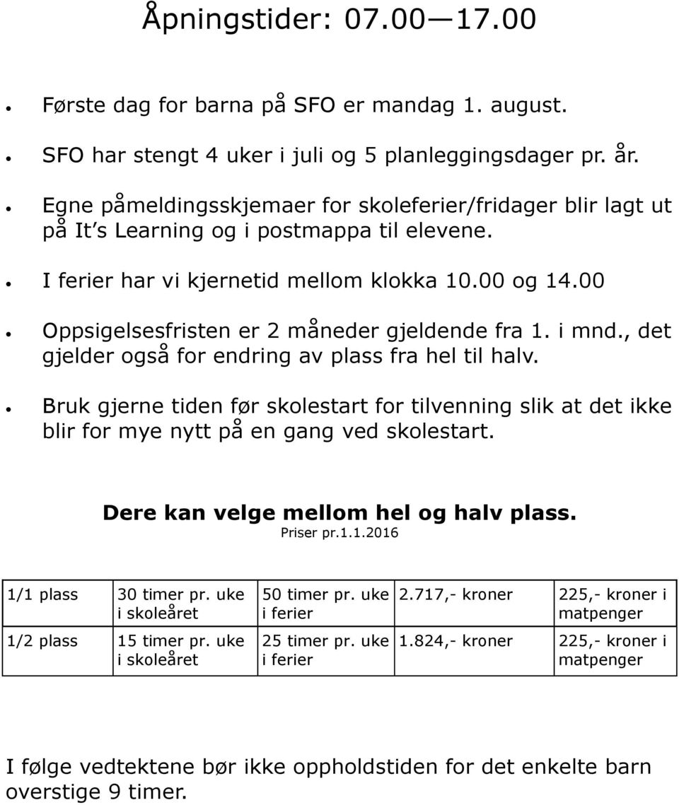 00 Oppsigelsesfristen er 2 måneder gjeldende fra 1. i mnd., det gjelder også for endring av plass fra hel til halv.