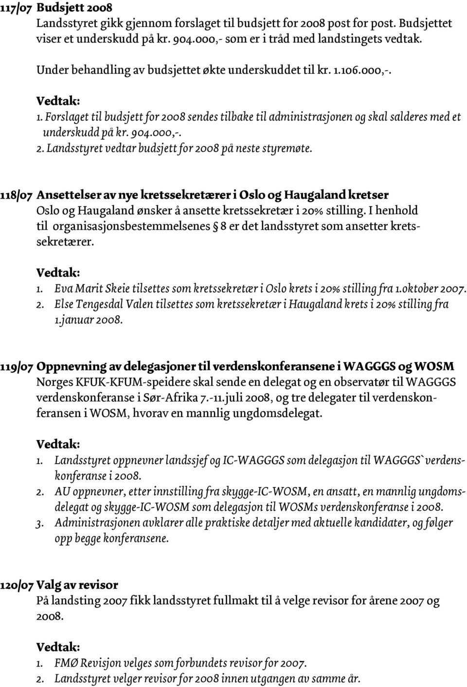 118/07 Ansettelser av nye kretssekretærer i Oslo og Haugaland kretser Oslo og Haugaland ønsker å ansette kretssekretær i 20% stilling.
