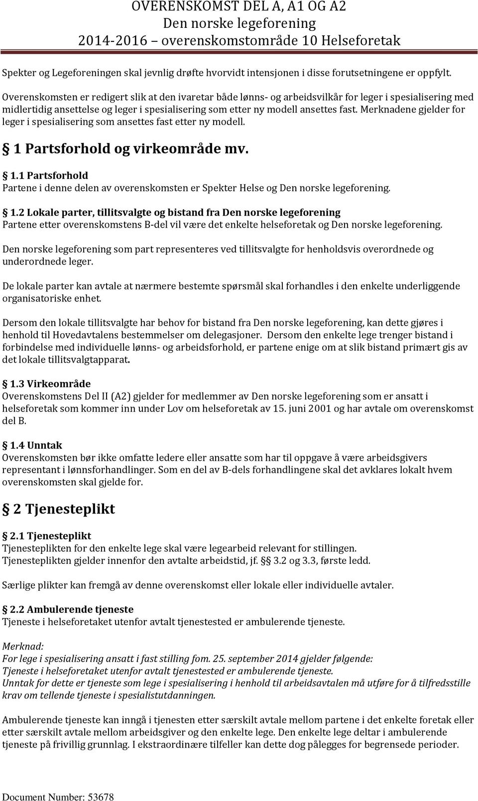 Merknadene gjelder for leger i spesialisering som ansettes fast etter ny modell. 1 