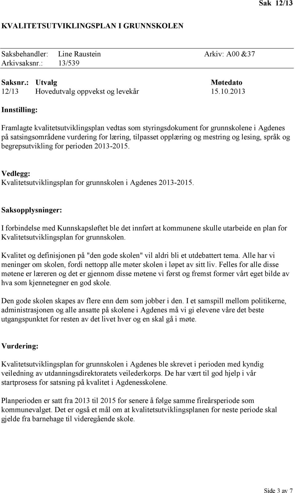 og begrepsutvikling for perioden 2013-2015. Vedlegg: Kvalitetsutviklingsplan for grunnskolen i Agdenes 2013-2015.