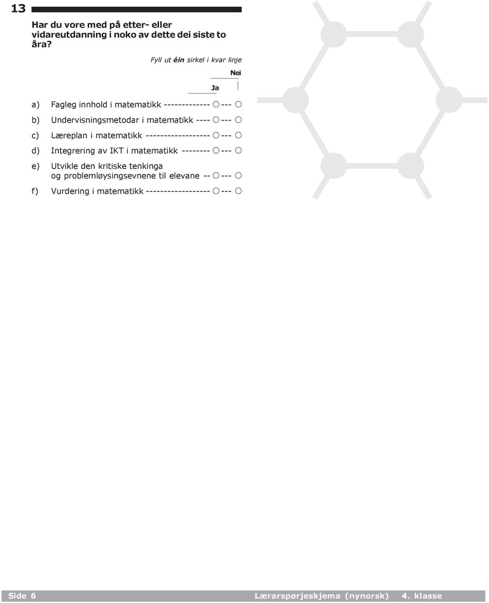 i matematikk ------------------ A--- A d) Integrering av IKT i matematikk -------- A--- A e) Utvikle den kritiske