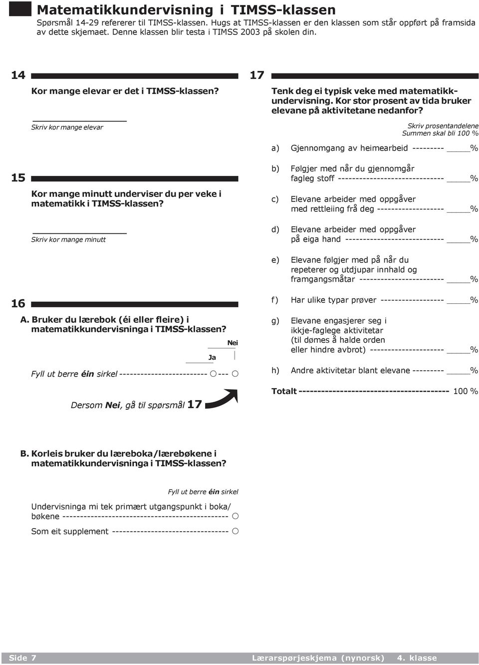 Skriv kor mange minutt 17 Tenk deg ei typisk veke med matematikkundervisning. Kor stor prosent av tida bruker elevane på aktivitetane nedanfor?