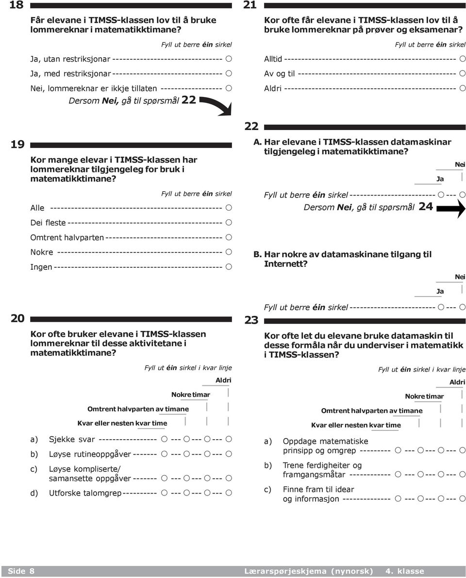 Dersom Nei, gå til spørsmål 22 21 Kor ofte får elevane i TIMSS-klassen lov til å bruke lommereknar på prøver og eksamenar?