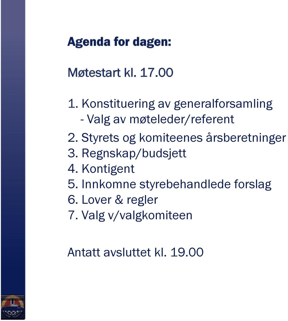 Styrets og komiteenes årsberetninger 3. Regnskap/budsjett 4. Kontigent 5.