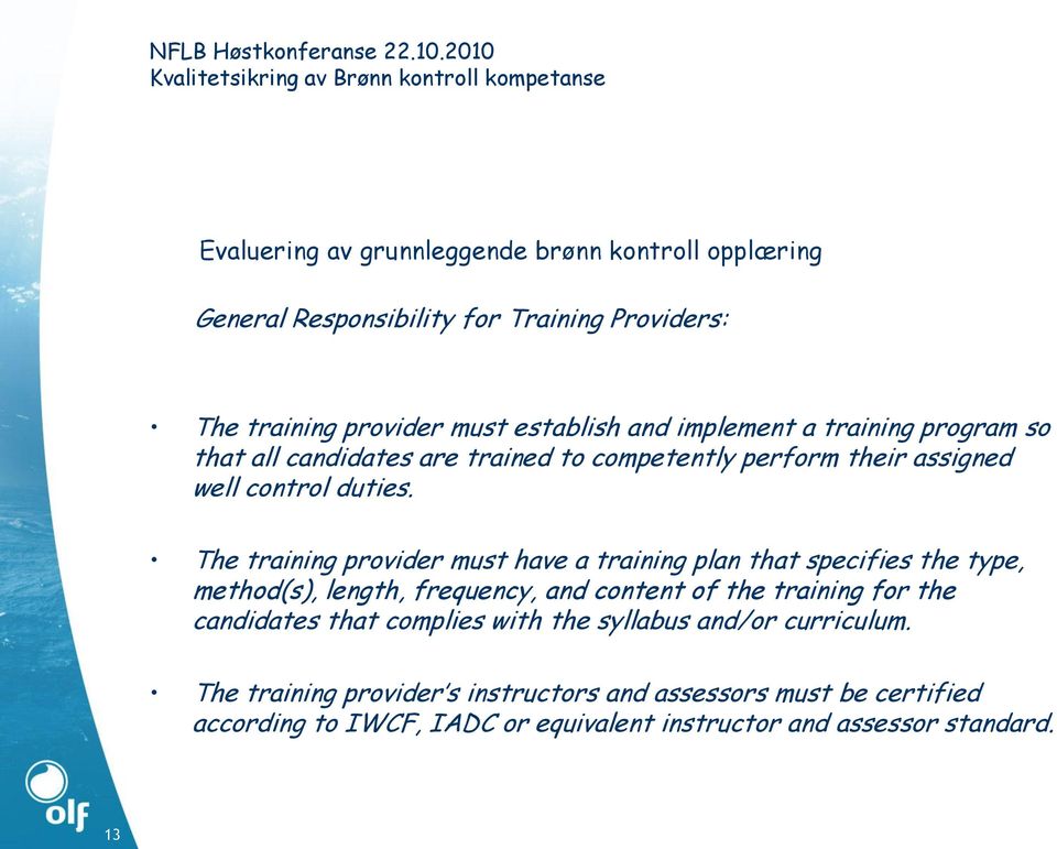 The training provider must have a training plan that specifies the type, method(s), length, frequency, and content of the training for the candidates that