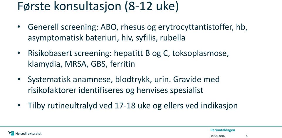 toksoplasmose, klamydia, MRSA, GBS, ferritin Systematisk anamnese, blodtrykk, urin.