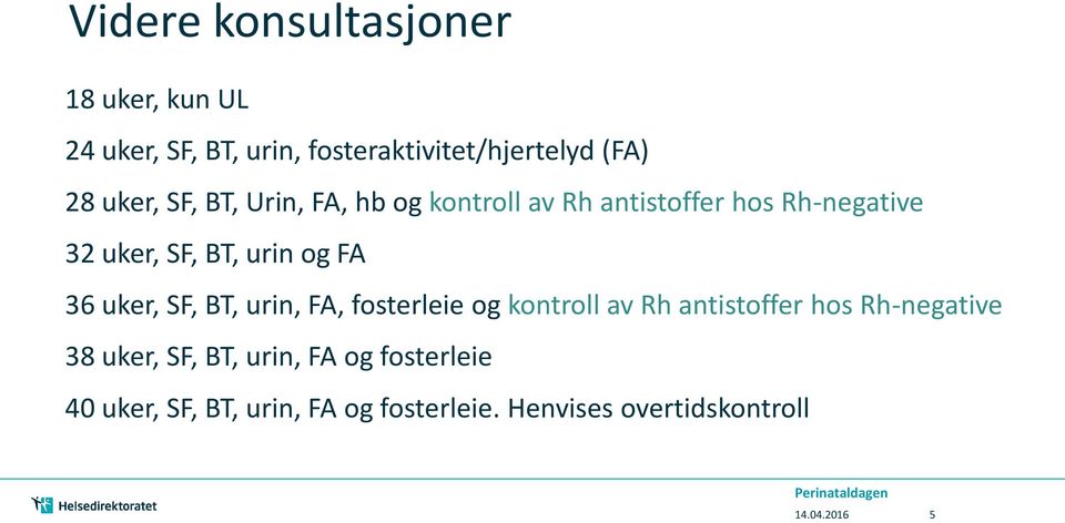 og FA 36 uker, SF, BT, urin, FA, fosterleie og kontroll av Rh antistoffer hos Rh-negative 38