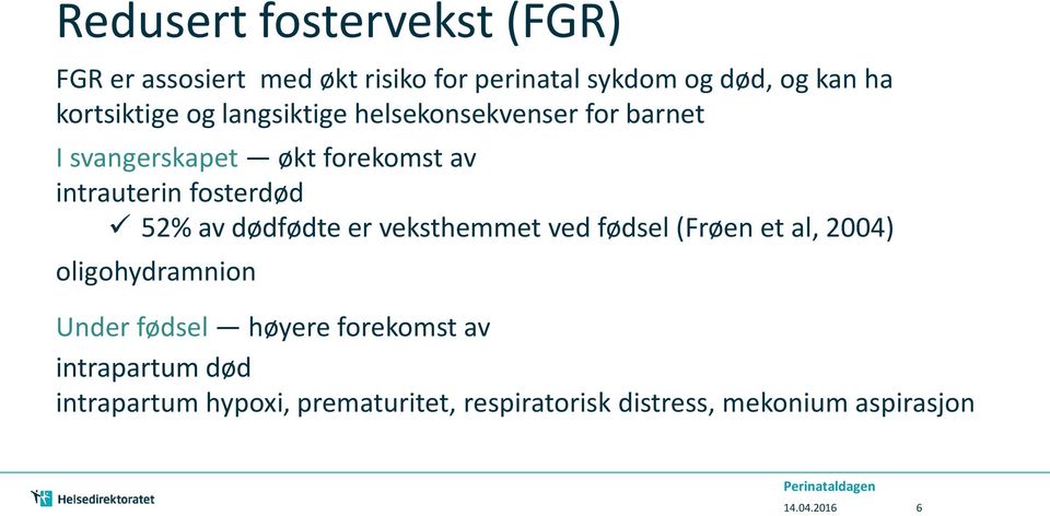 fosterdød 52% av dødfødte er veksthemmet ved fødsel (Frøen et al, 2004) oligohydramnion Under fødsel