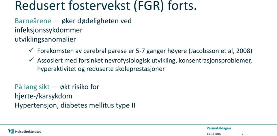 parese er 5-7 ganger høyere (Jacobsson et al, 2008) Assosiert med forsinket nevrofysiologisk