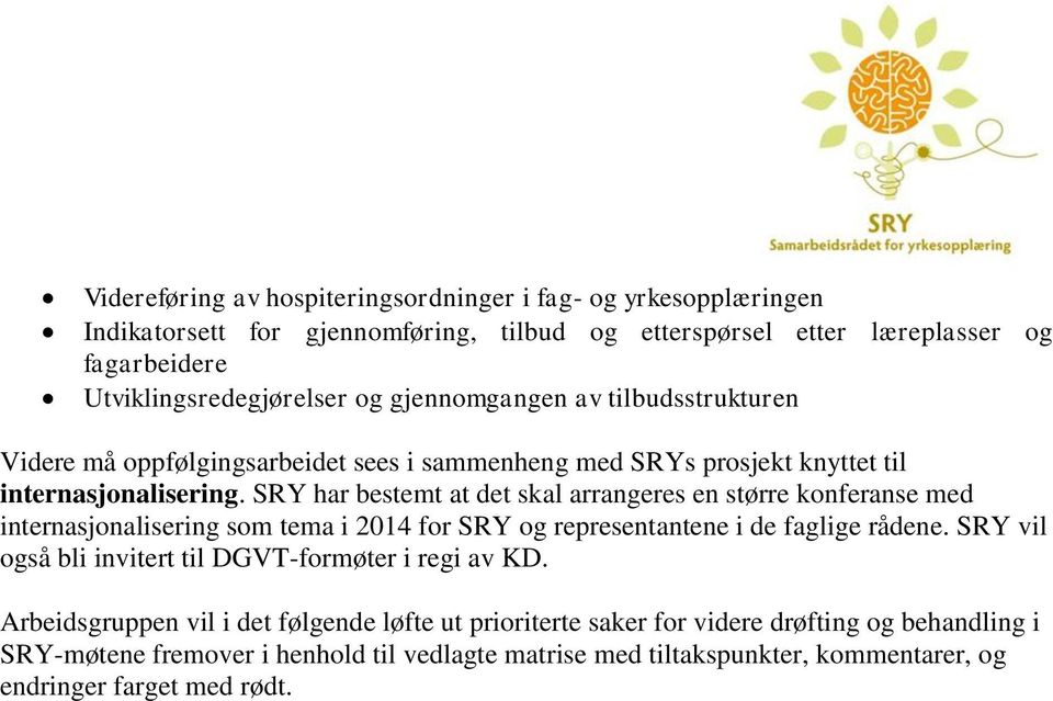 SRY har bestemt at det skal arrangeres en større konferanse med internasjonalisering som tema i 2014 for SRY og representantene i de faglige rådene.