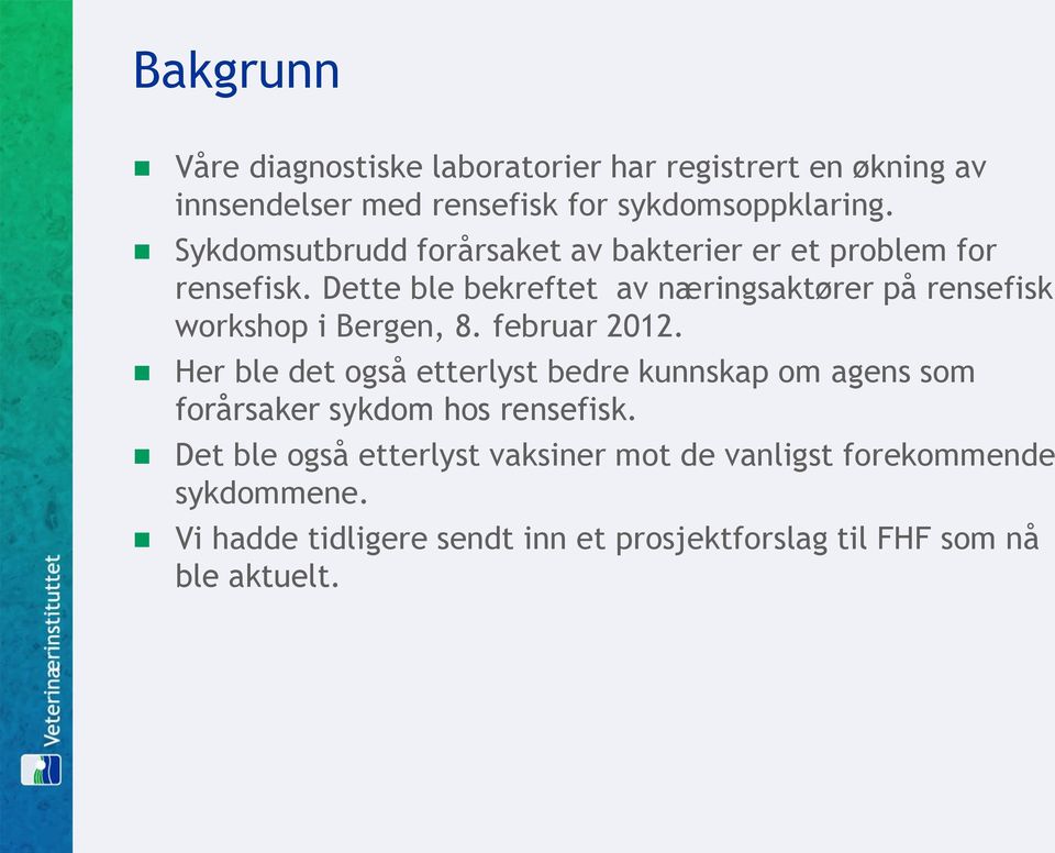 Dette ble bekreftet av næringsaktører på rensefisk workshop i Bergen, 8. februar 2012.