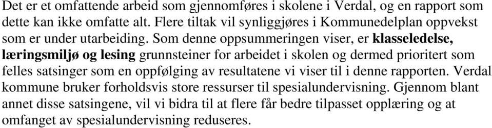 Som denne oppsummeringen viser, er klasseledelse, læringsmiljø og lesing grunnsteiner for arbeidet i skolen og dermed prioritert som felles satsinger som en