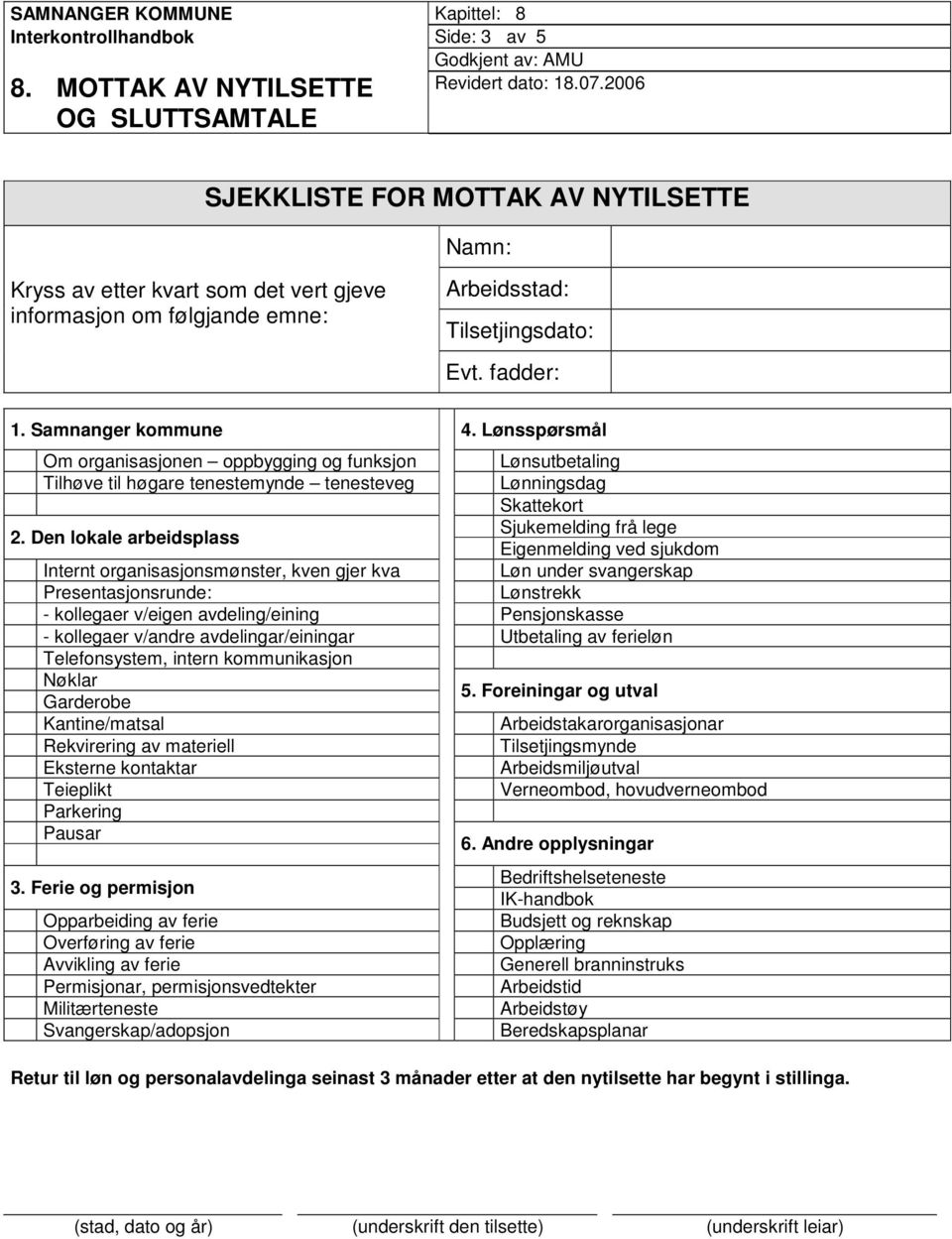 Den lokale arbeidsplass Sjukemelding frå lege Eigenmelding ved sjukdom Internt organisasjonsmønster, kven gjer kva Løn under svangerskap Presentasjonsrunde: Lønstrekk - kollegaer v/eigen