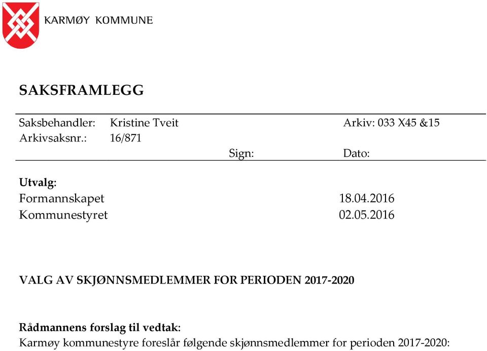 2016 VALG AV SKJØNNSMEDLEMMER FOR PERIODEN 2017-2020 Rådmannens forslag til