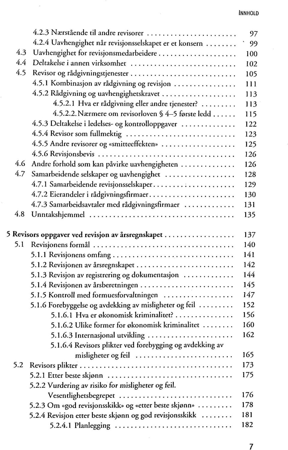 5.3 Deltakelse i ledelses- og kontrolloppgaver 122 4.5.4 Revisor som fullmektig 123 4.5.5 Andre revisorer og «smitteeffekten» 125 4.5.6 Revisjonsbevis 126 4.