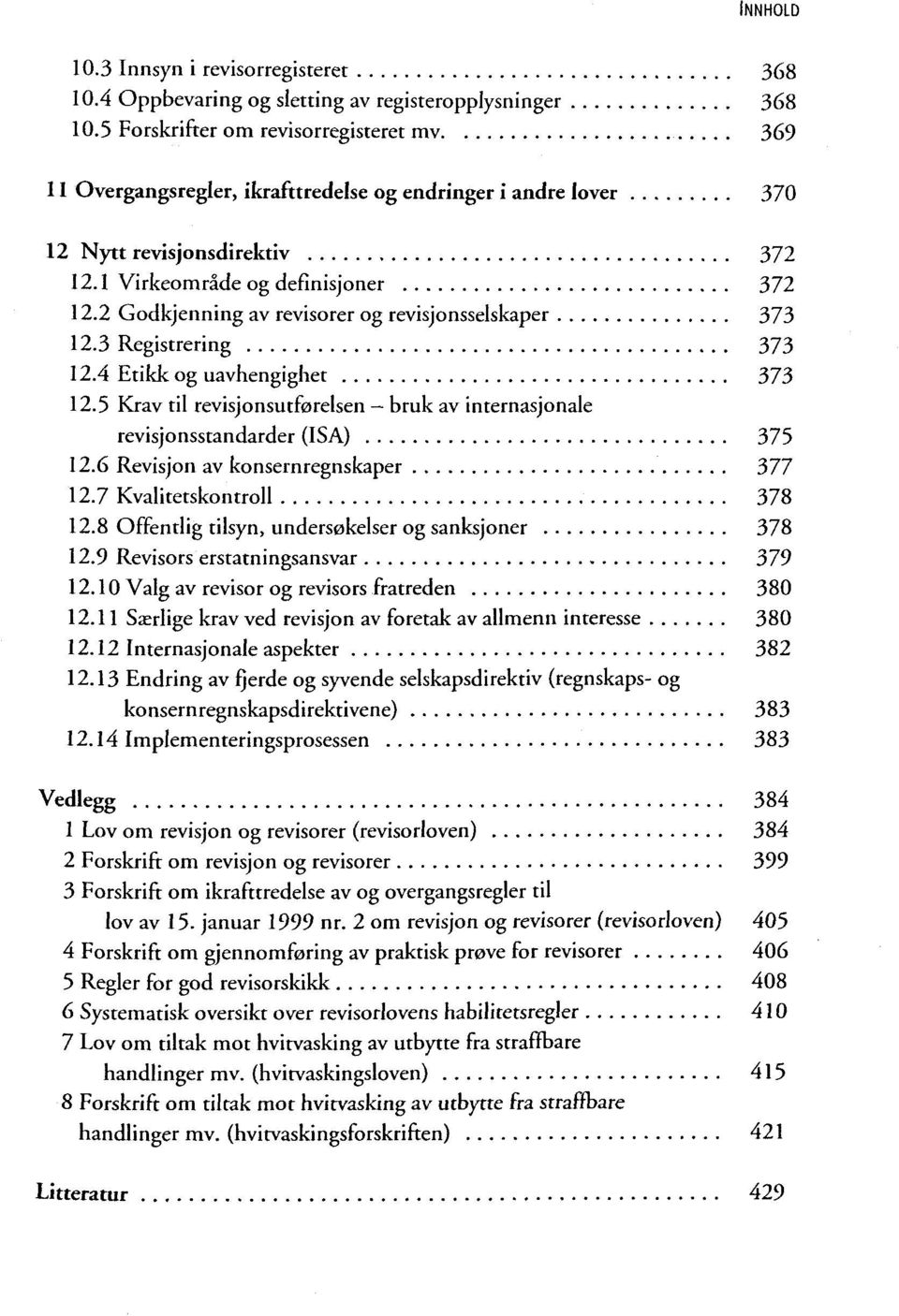 2 Godkjenning av revisorer og revisjonsselskaper 373 12.3 Registrering 373 12.4 Etikk og uavhengighet 373 12.5 Krav til revisjonsutforelsen bruk av internasjonale revisjonsstandarder (ISA) 375 12.